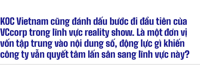 Phó TGĐ VCcorp Phan Đặng Trà My: Drama không phải công thức thành công duy nhất của truyền hình thực tế! - Ảnh 15.